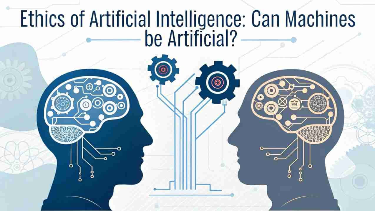 Ethics of Artificial Intelligence: Can Machines be Artificial?