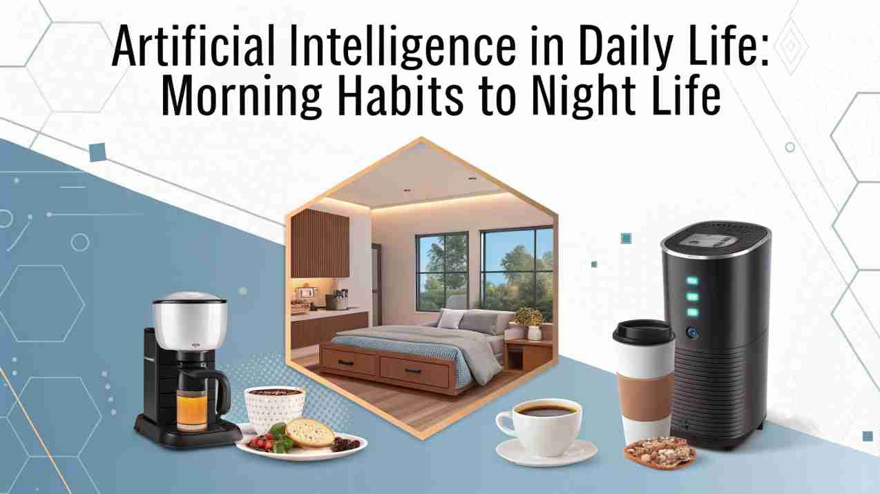 Artificial Intelligence in Daily Life: Morning Habits to Night Life